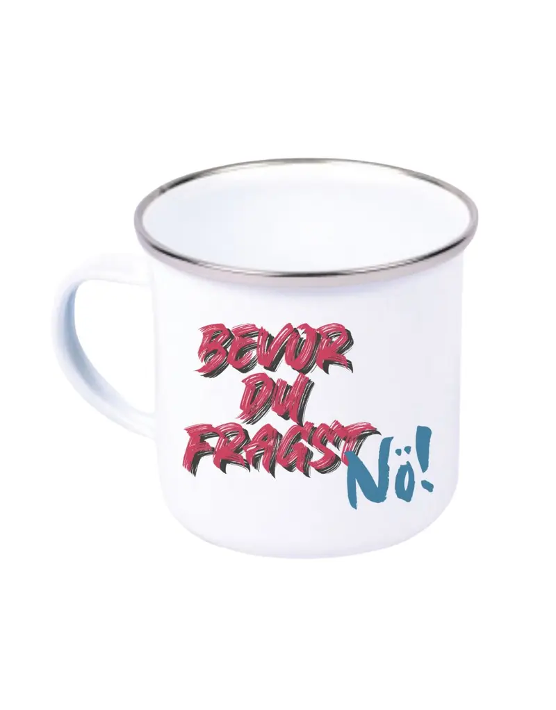 Bevor du fragst NÖ! Emaille Tasse