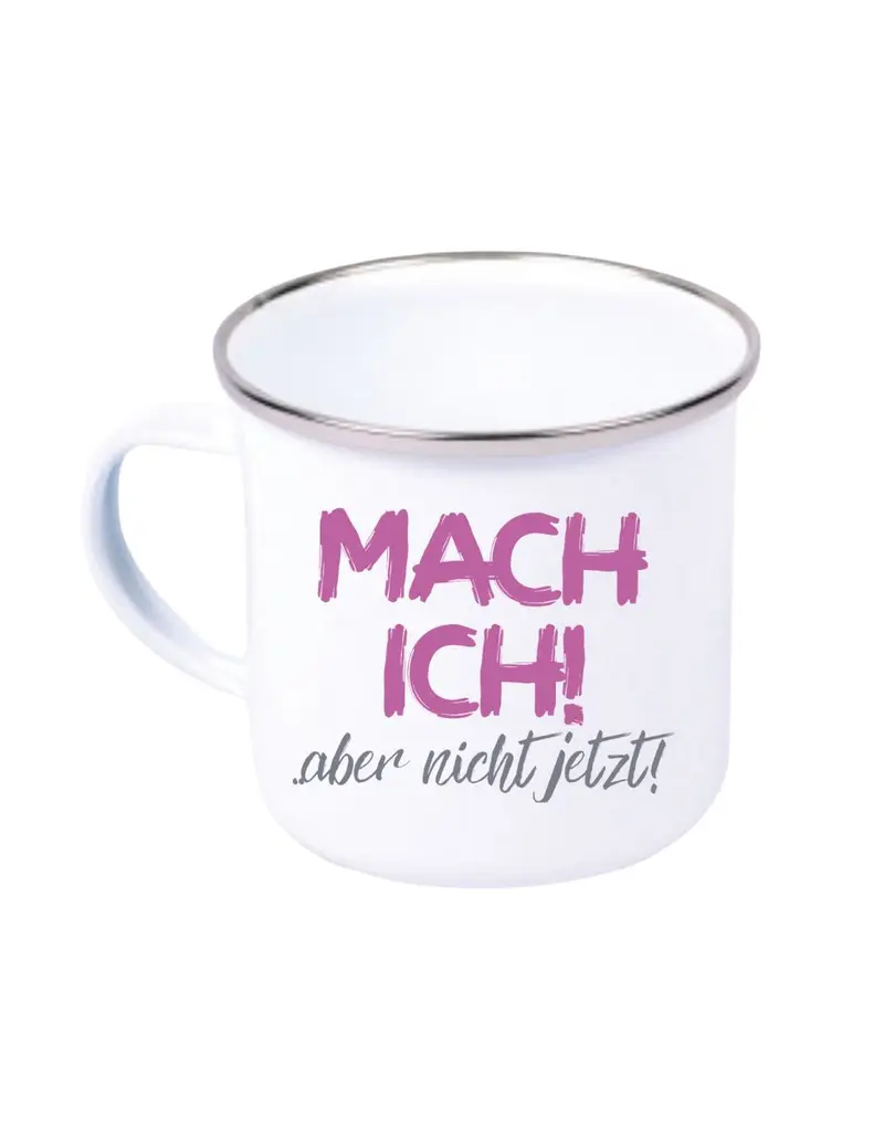 Mach ich aber nicht jetzt Emaille Tasse
