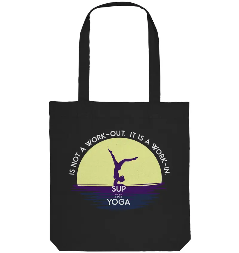SUP YOGA IS NOT A WORK-OUT.  IT IS A WORK-IN.  - Organic Tote-Bag